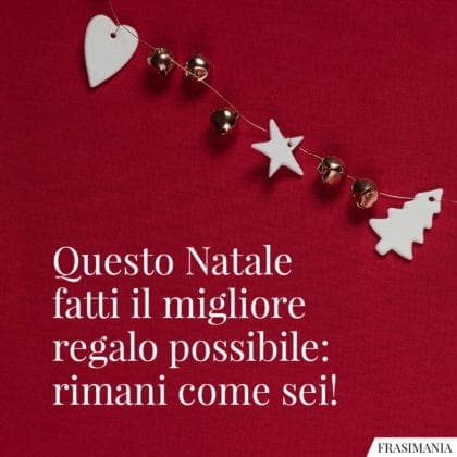 Questo Natale Fatti Il Migliore Regalo Possibile Rimani Come Sei