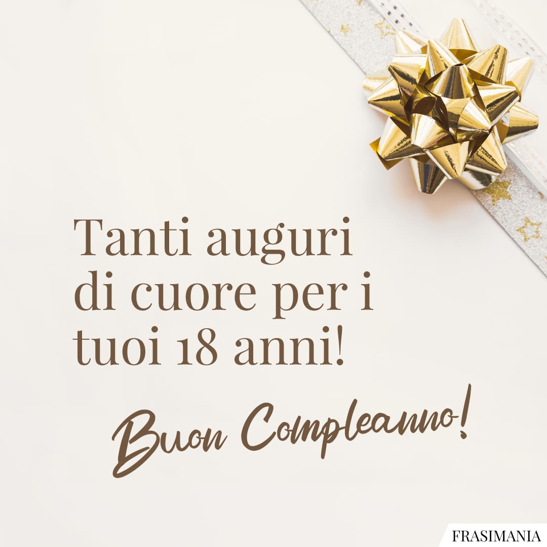 Tanti Auguri Di Cuore Per I Tuoi 18 Anni Buon Compleanno Auguri