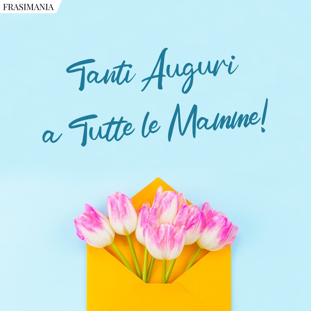 Tanti Auguri A Tutte Le Mamme Auguri Festa Mamma