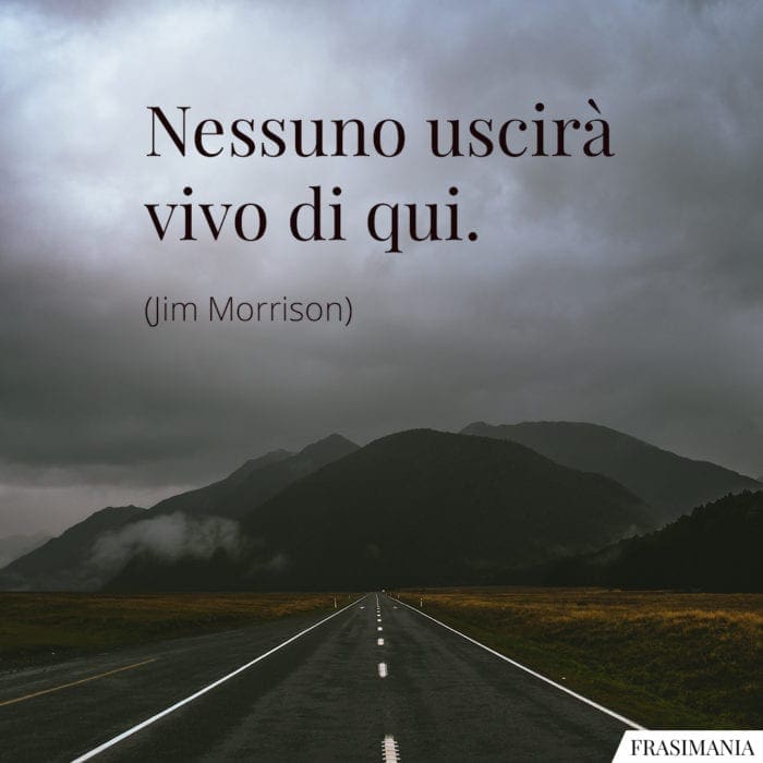 Nessuno uscirà vivo di qui.