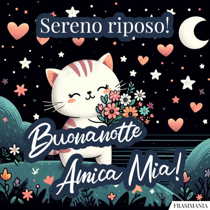 Sereno riposo! Buonanotte Amica Mia!