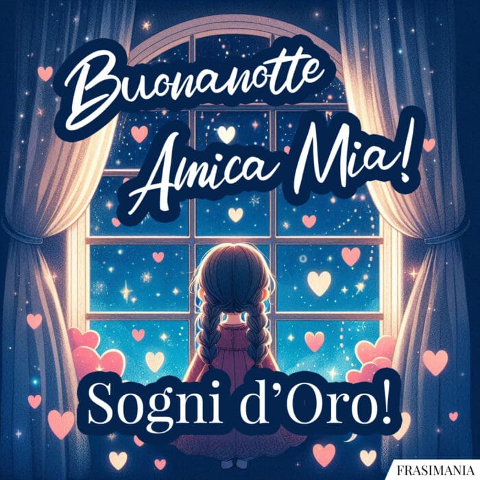 Buonanotte Amica Mia! sogni d’Oro!