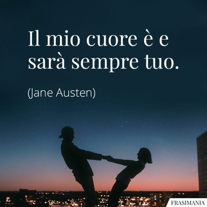 Jane Austen ~ Il mio cuore è e sarà sempre tuo.  Citazioni brevi, Modi  di dire italiani, Citazioni sull'amore