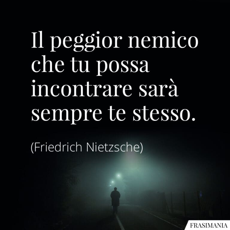 Il Peggior Nemico Che Tu Possa Incontrare Sar Sempre Te Stesso Frasi