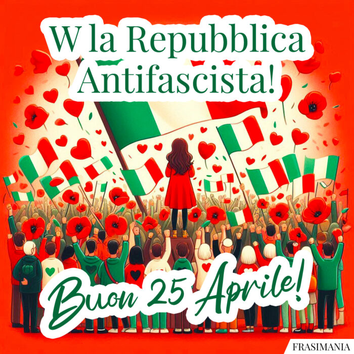 W la Repubblica Antifascista! Buon 25 Aprile!