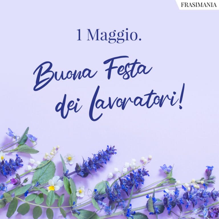 Frasi Per Il 1° Maggio, Festa Dei Lavoratori, Le 50 Più Belle (con ...