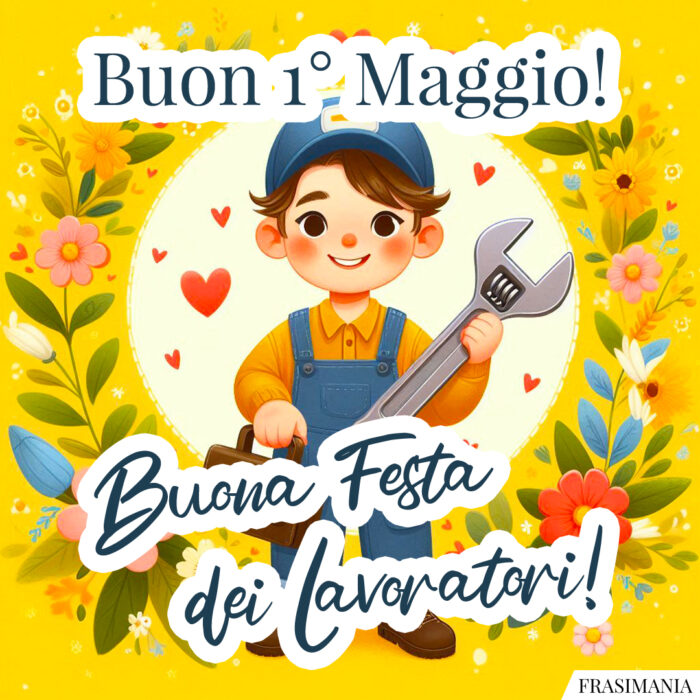 Buon 1° Maggio! Buona Festa dei Lavoratori!