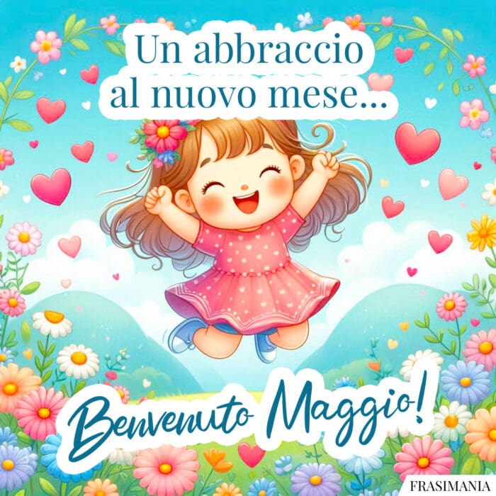 Un abbraccio al nuovo mese… Benvenuto Maggio!