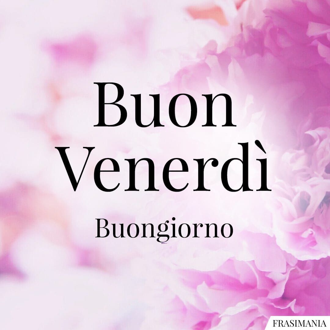 Buon Venerdì: 50 immagini nuove del Buongiorno (per WhatsApp e Facebook)