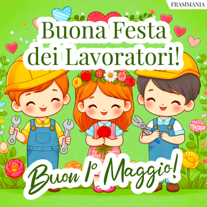 Buona Festa dei Lavoratori! Buon 1° Maggio!