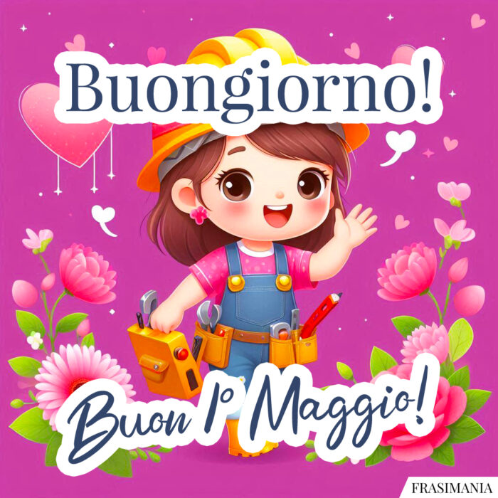 Buongiorno! Buon 1° Maggio!