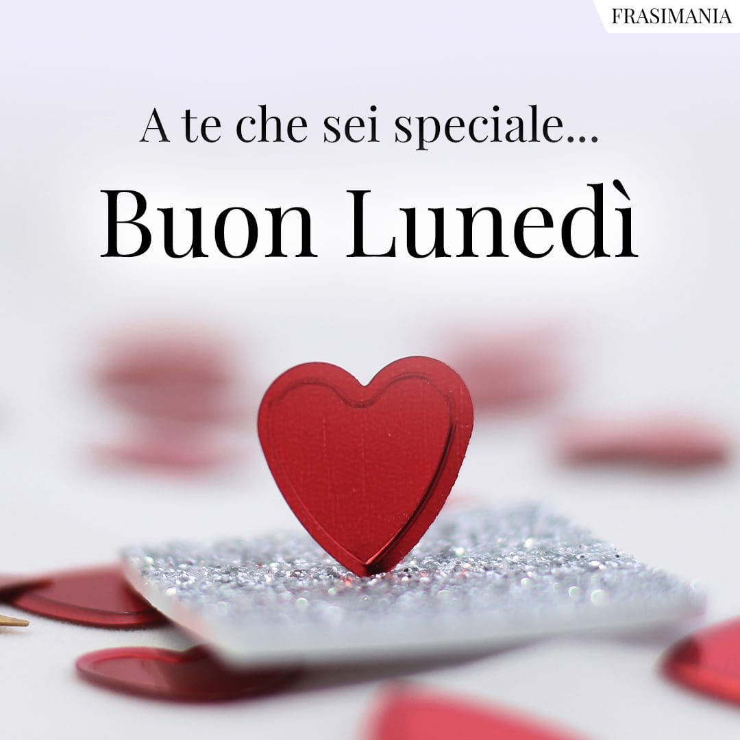 A te che sei speciale… Buon Lunedì. (buongiorno-buon-lunedi-speciale.jpg)