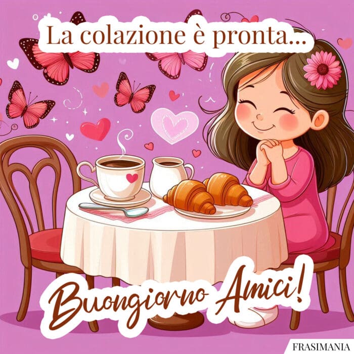 La colazione è pronta… Buongiorno Amici!