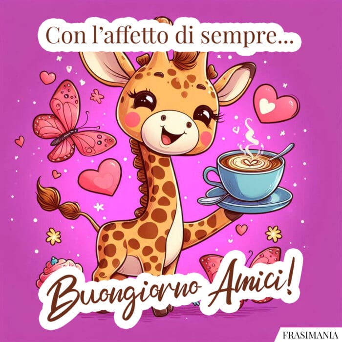 Con l’affetto di sempre… Buongiorno Amici!