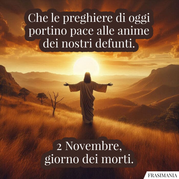 Che le preghiere di oggi portino pace alle anime dei nostri defunti. 2 Novembre, giorno dei morti.