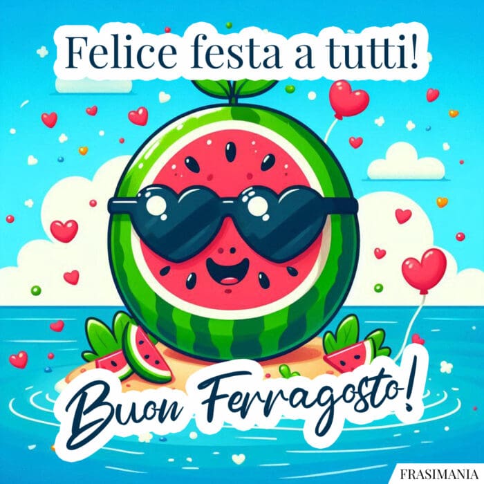 Felice festa a tutti! Buon Ferragosto!