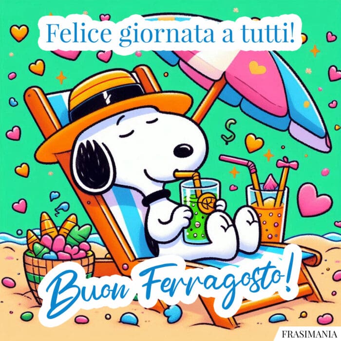 Felice giornata a tutti! Buon Ferragosto!