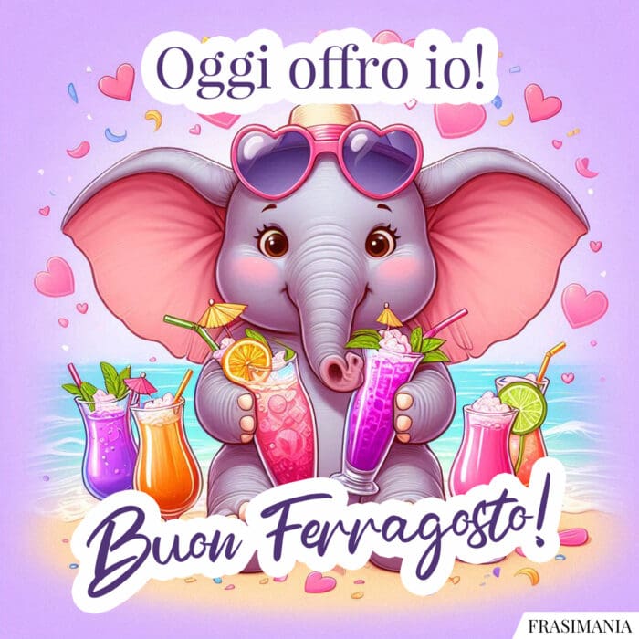 Oggi offro io! Buon Ferragosto!