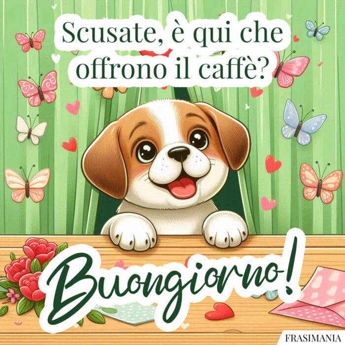 Scusate, è qui che offrono il caffè? Buongiorno!