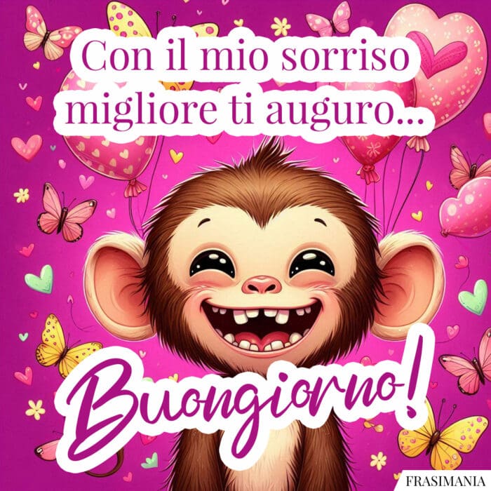 Con il mio sorriso migliore ti auguro… Buongiorno!