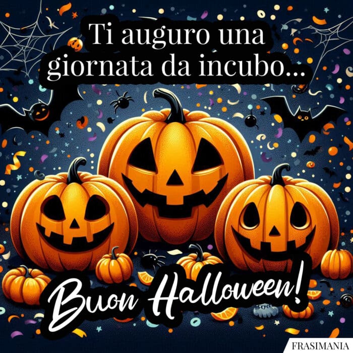 Ti auguro una giornata da incubo… Buon Halloween!