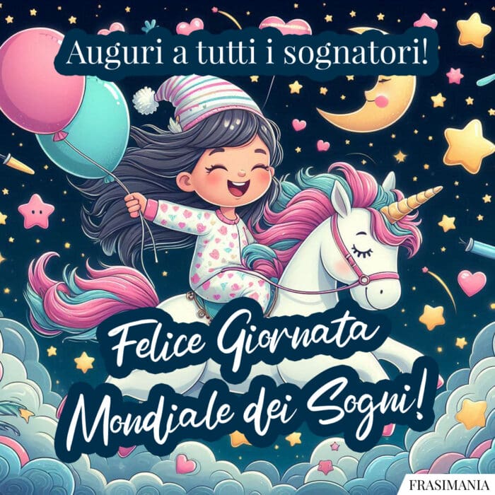 Auguri a tutti i sognatori! Felice Giornata Mondiale dei Sogni!