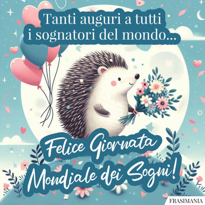 Tanti auguri a tutti i sognatori del mondo… Felice Giornata Mondiale dei Sogni!