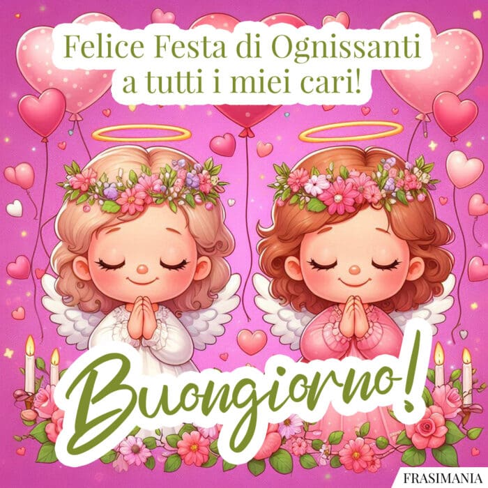 Felice Festa di Ognissanti a tutti i miei cari! Buongiorno!