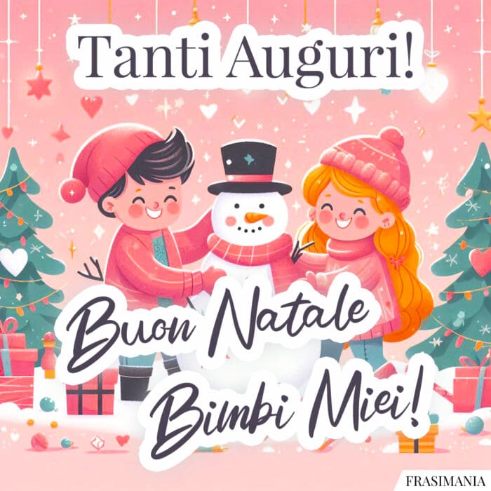 Tanti Auguri! Buon Natale Bimbi Miei!