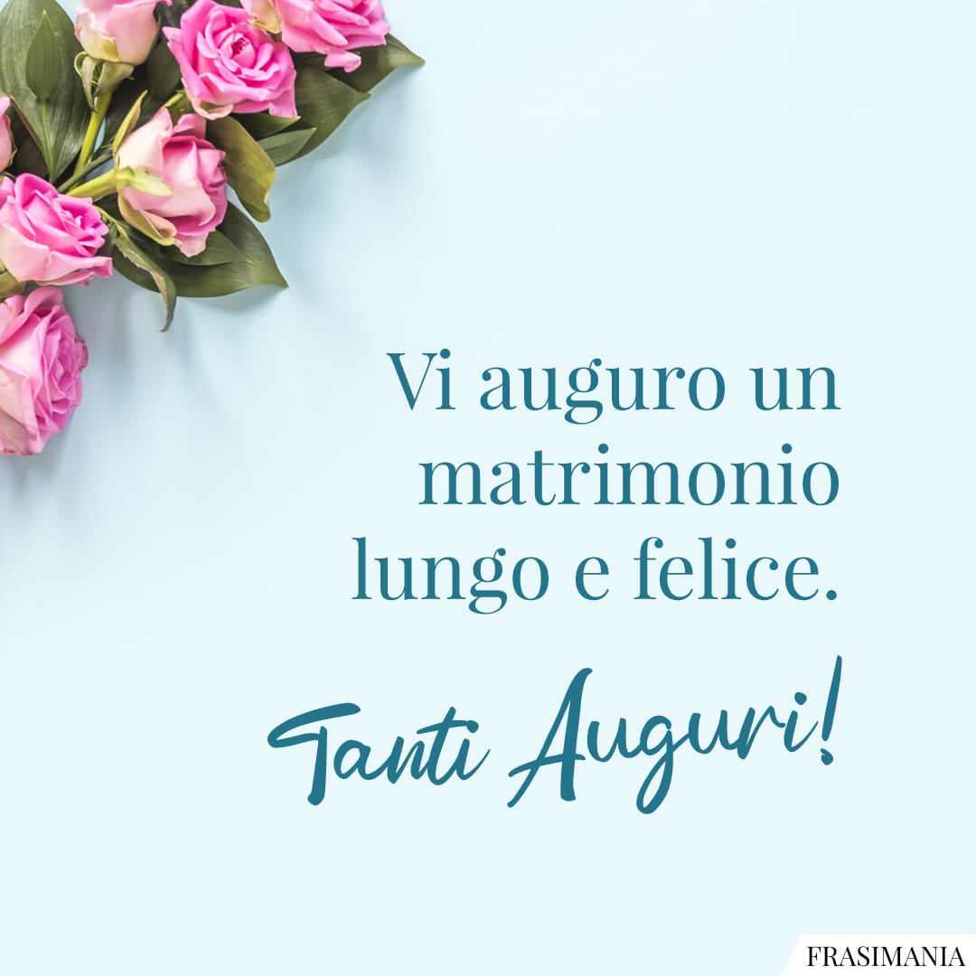 Vi auguro un matrimonio lungo e felice. Tanti Auguri! (auguri ...