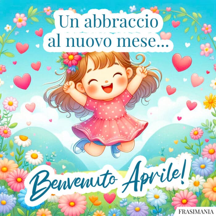 Un abbraccio al nuovo mese… Benvenuto Aprile!