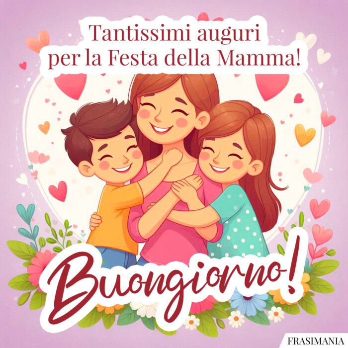 Tantissimi auguri per la Festa della Mamma! Buongiorno!