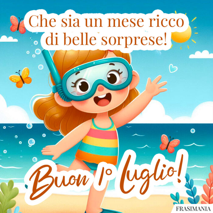 Che sia un mese ricco di belle sorprese! Buon 1° Luglio!