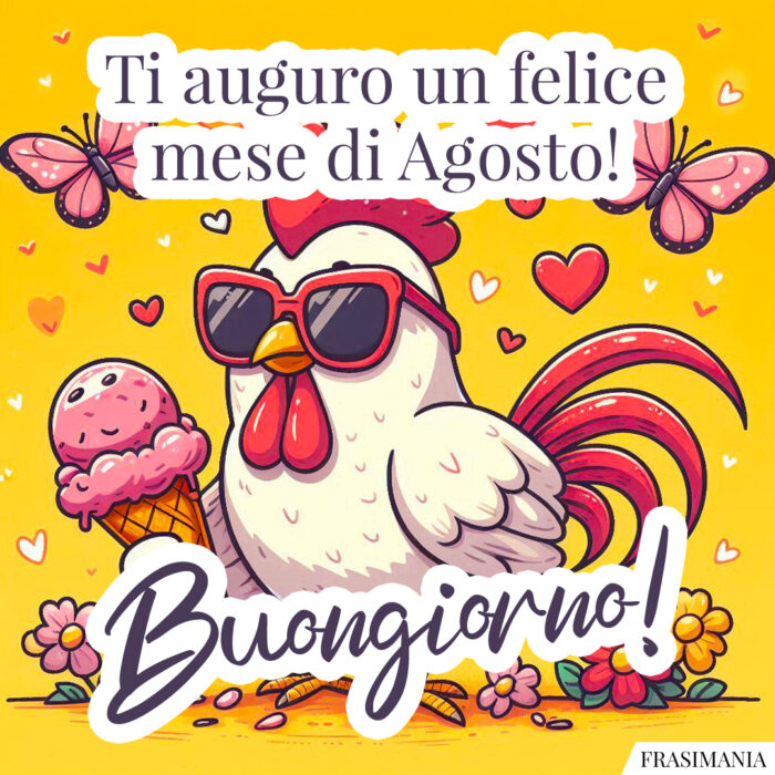 Ti auguro un felice mese di Agosto! Buongiorno!