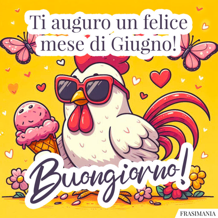 Ti auguro un felice mese di Giugno! Buongiorno!