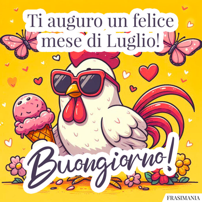 Ti auguro un felice mese di Luglio! Buongiorno!