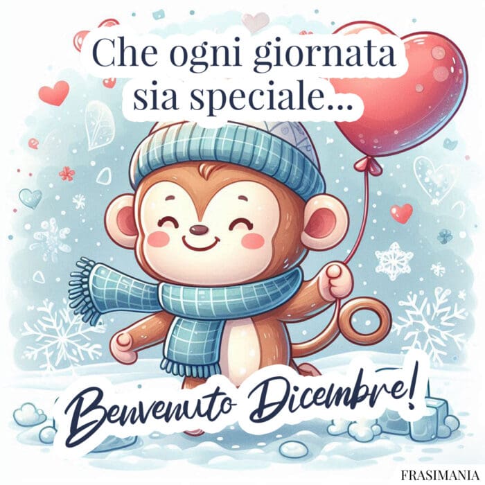 Che ogni giornata sia speciale… Benvenuto Dicembre!