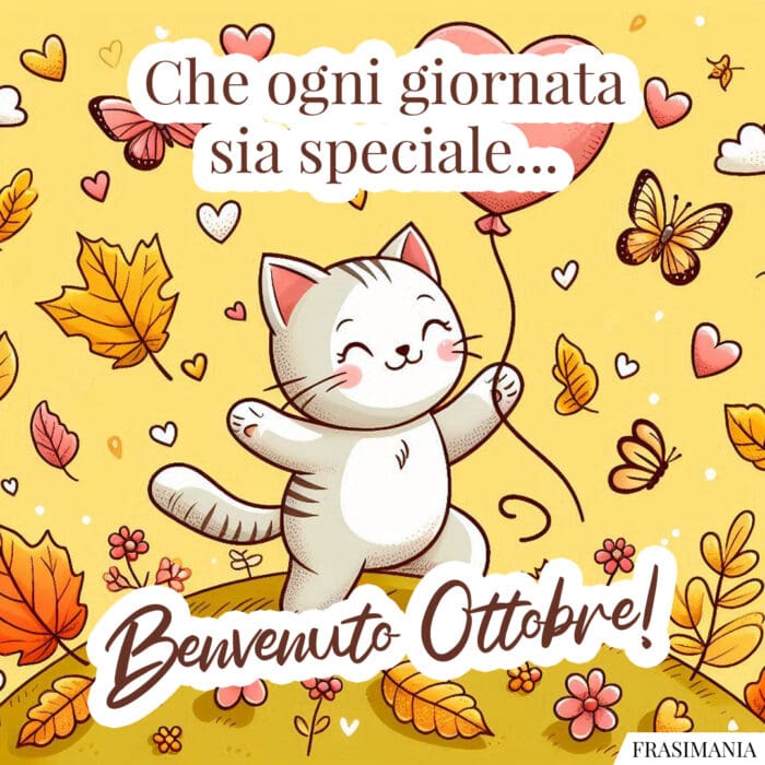 Che ogni giornata sia speciale… Benvenuto Ottobre!