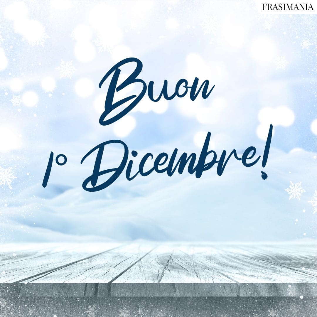 Buon 1° Dicembre 25 frasi e immagini di Buongiorno da dedicare