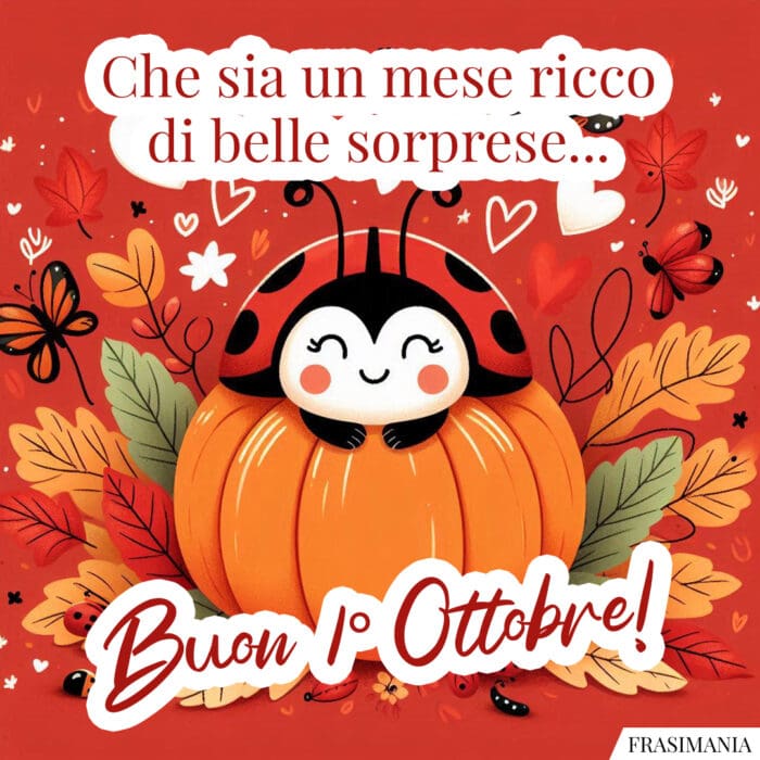 Che sia un mese ricco di belle sorprese… Buon 1° Ottobre!