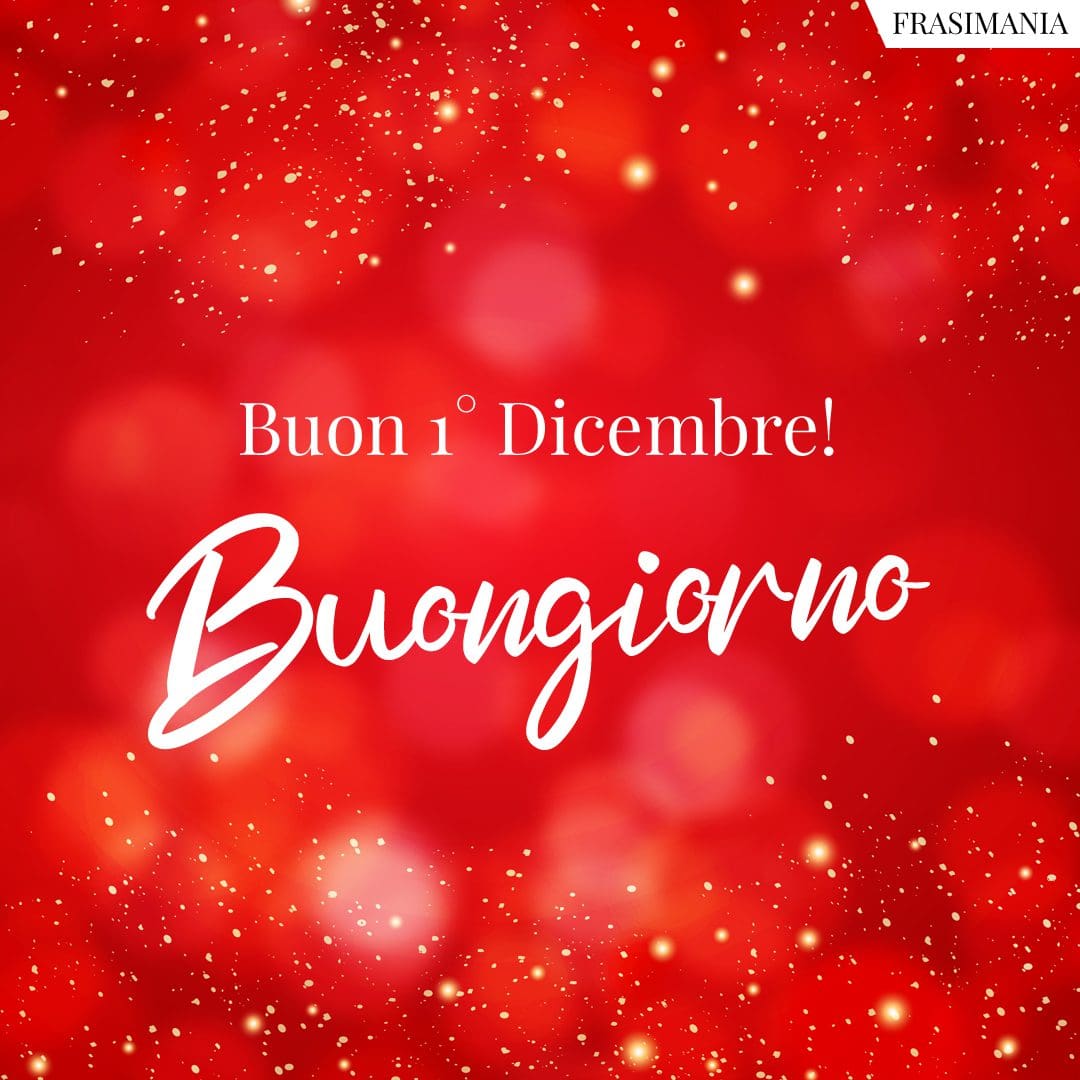 Buon 1° Dicembre 25 frasi e immagini di Buongiorno da dedicare