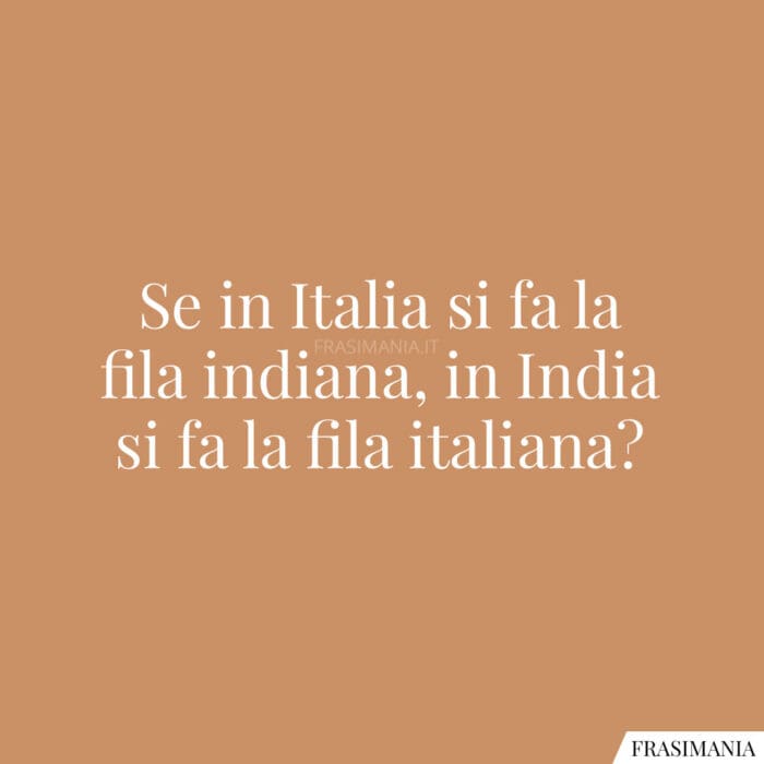 Se in Italia si fa la fila indiana, in India si fa la fila italiana?