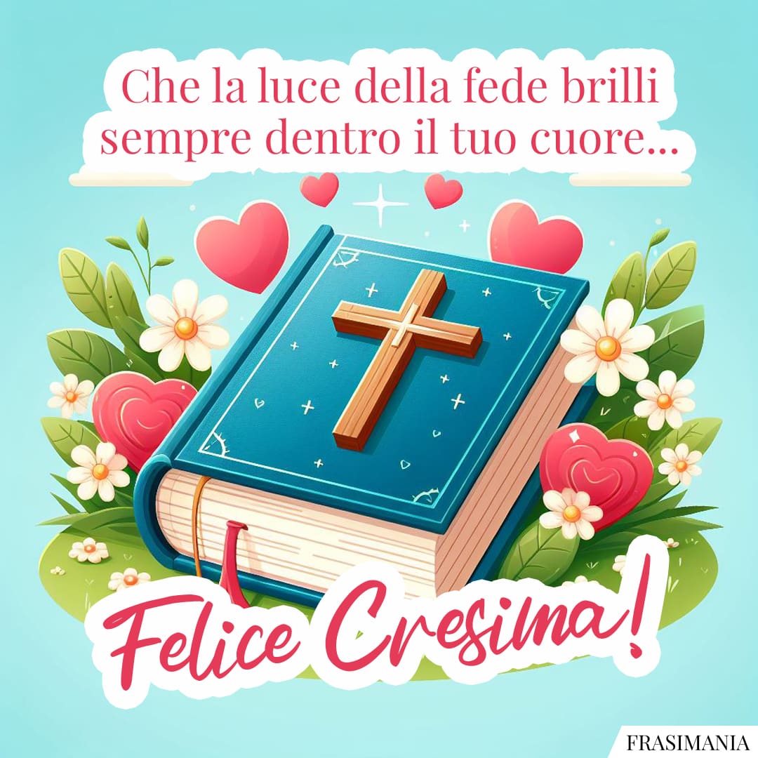 Che La Luce Della Fede Brilli Sempre Dentro Il Tuo Cuore Felice Cresima Auguri Cresima Bibbia