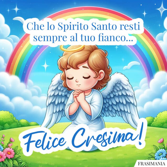 Che lo Spirito Santo resti sempre al tuo fianco… Felice Cresima!