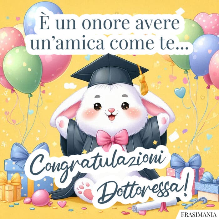 È un onore avere un’amica come te… Congratulazioni Dottoressa!