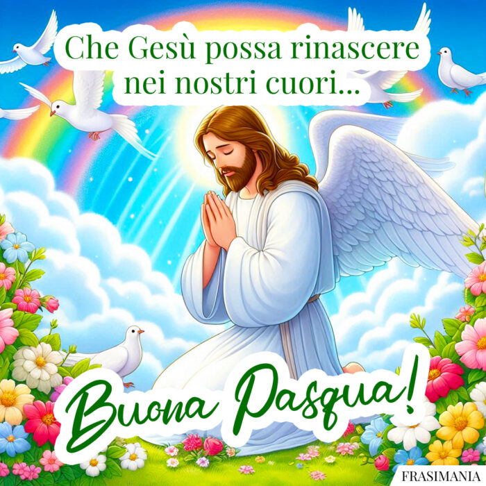 Che Gesù possa rinascere nei nostri cuori… Buona Pasqua!