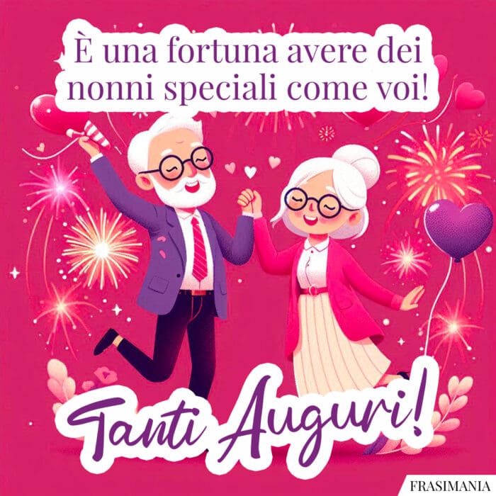 È una fortuna avere dei nonni speciali come voi! Tanti Auguri!