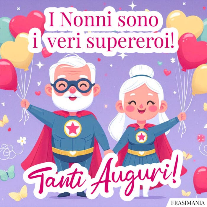 I Nonni sono i veri supereroi! Tanti Auguri!