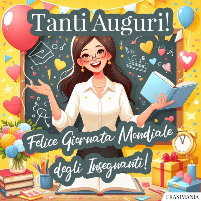 Tanti Auguri! Felice Giornata Mondiale degli Insegnanti!