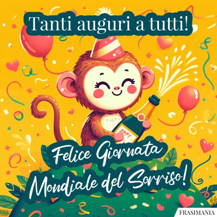 Tanti auguri a tutti! Felice Giornata Mondiale del Sorriso!